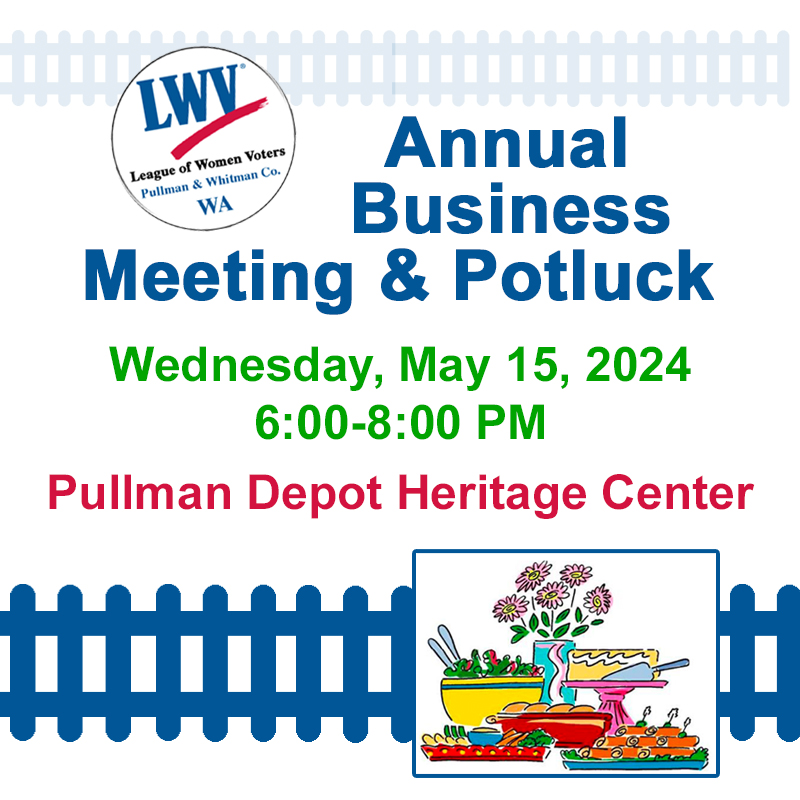 Picture of a poster for the LWV of Pullman and whitman county Annual Business Meeting and Potluck on Wednesday May 15th from 6-8 pm at Pullman Depot Heritage Center with railroad tracks and clipart of food and flowers.